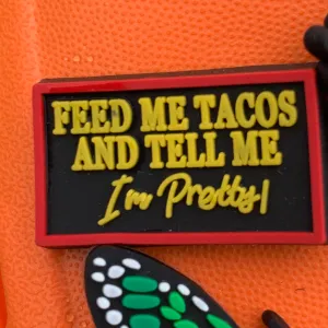 SHOE CHARMS - FEED ME TACOS AND TELL ME I'M PRETTY